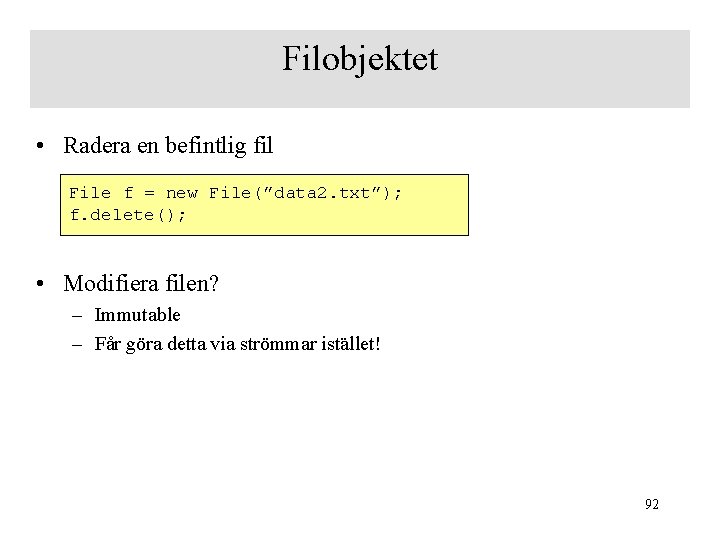 Filobjektet • Radera en befintlig fil File f = new File(”data 2. txt”); f.