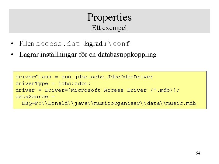 Properties Ett exempel • Filen access. dat lagrad i conf • Lagrar inställningar för