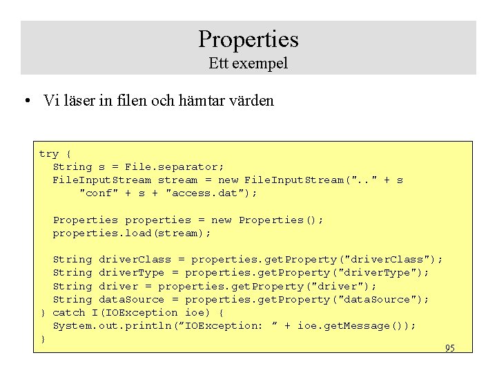 Properties Ett exempel • Vi läser in filen och hämtar värden try { String