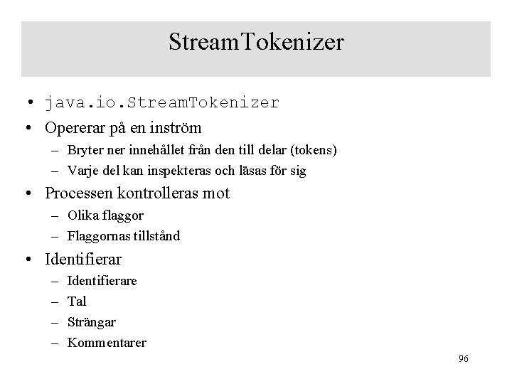 Stream. Tokenizer • java. io. Stream. Tokenizer • Opererar på en inström – Bryter