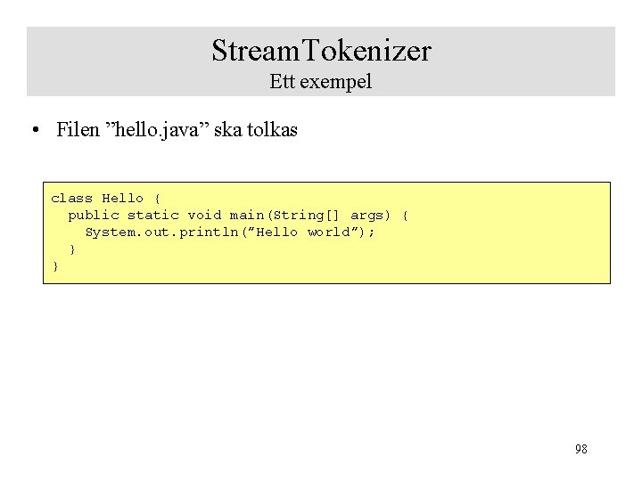 Stream. Tokenizer Ett exempel • Filen ”hello. java” ska tolkas class Hello { public