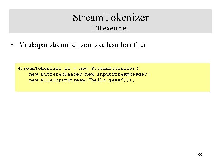 Stream. Tokenizer Ett exempel • Vi skapar strömmen som ska läsa från filen Stream.