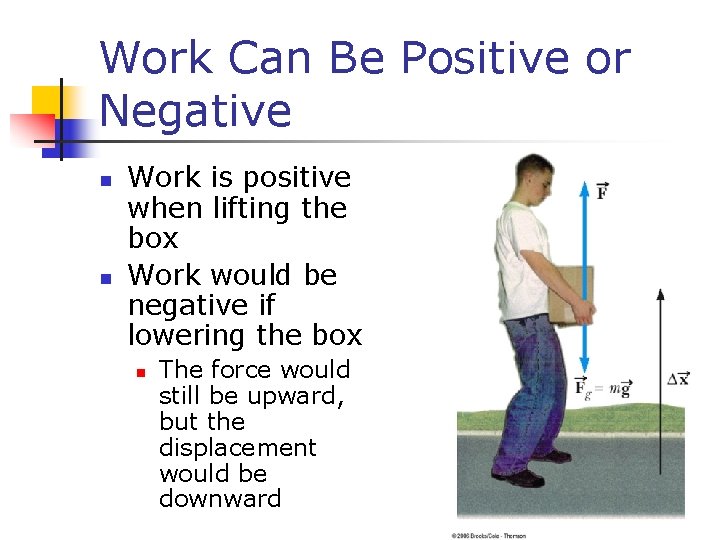 Work Can Be Positive or Negative n n Work is positive when lifting the