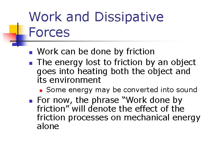 Work and Dissipative Forces n n Work can be done by friction The energy