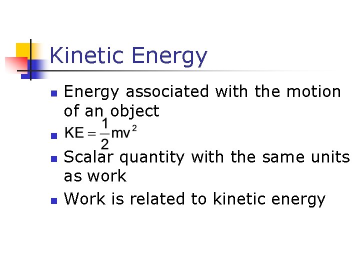 Kinetic Energy n Energy associated with the motion of an object n n n