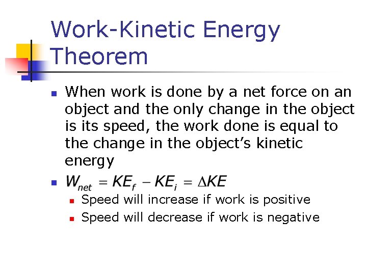Work-Kinetic Energy Theorem n When work is done by a net force on an