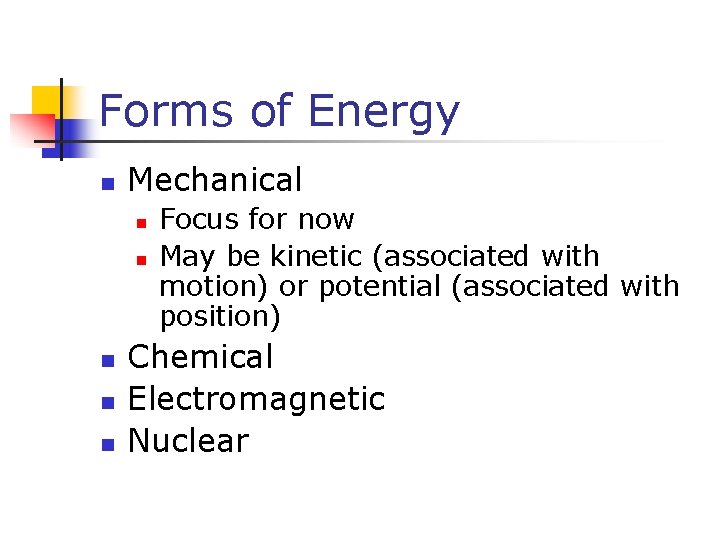 Forms of Energy n Mechanical n n n Focus for now May be kinetic