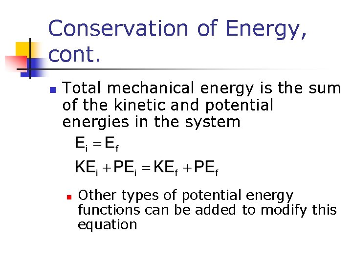 Conservation of Energy, cont. n Total mechanical energy is the sum of the kinetic