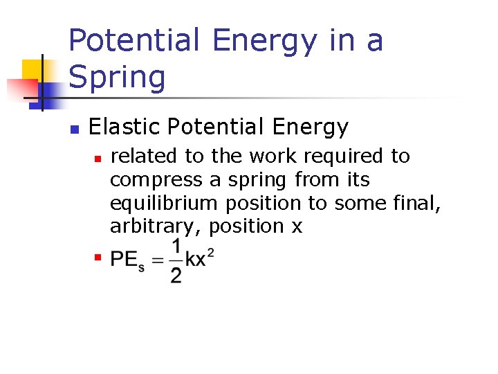 Potential Energy in a Spring n Elastic Potential Energy n n related to the
