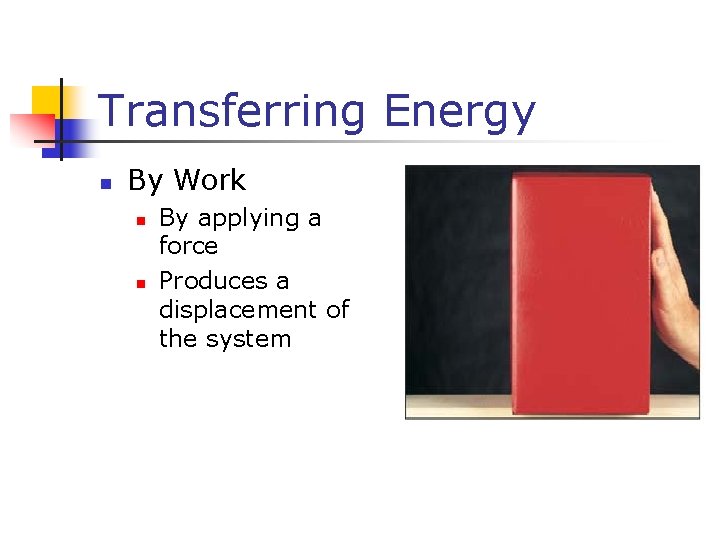Transferring Energy n By Work n n By applying a force Produces a displacement