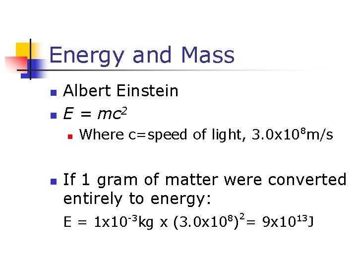 Energy and Mass n n Albert Einstein E = mc 2 n n Where