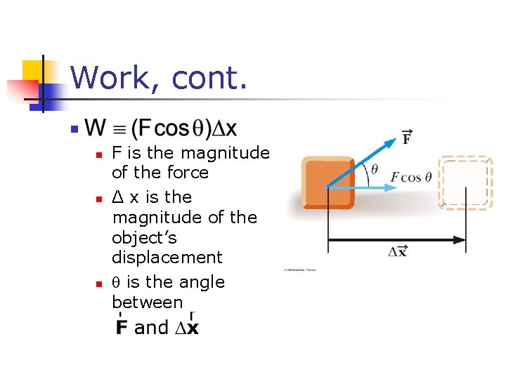 Work, cont. n n F is the magnitude of the force Δ x is