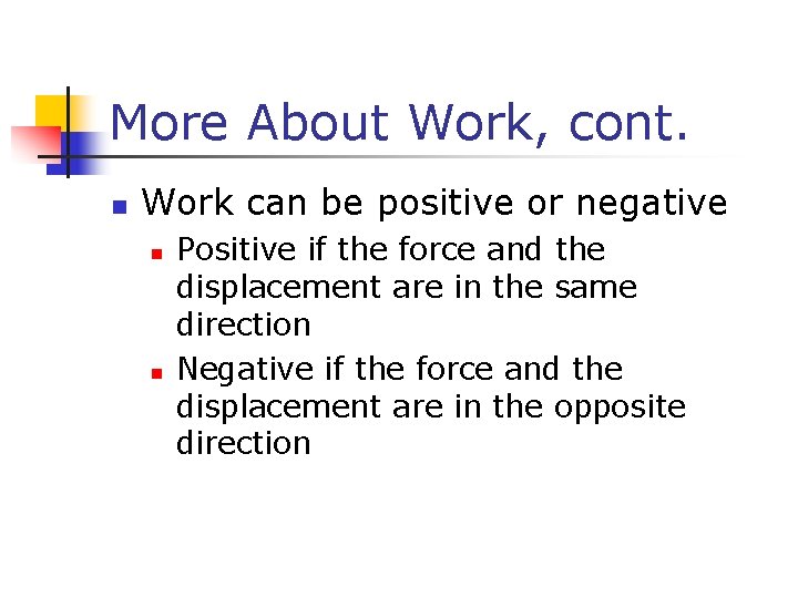 More About Work, cont. n Work can be positive or negative n n Positive