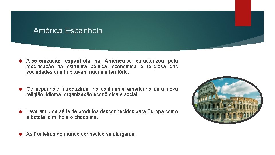 América Espanhola A colonização espanhola na América se caracterizou pela modificação da estrutura política,