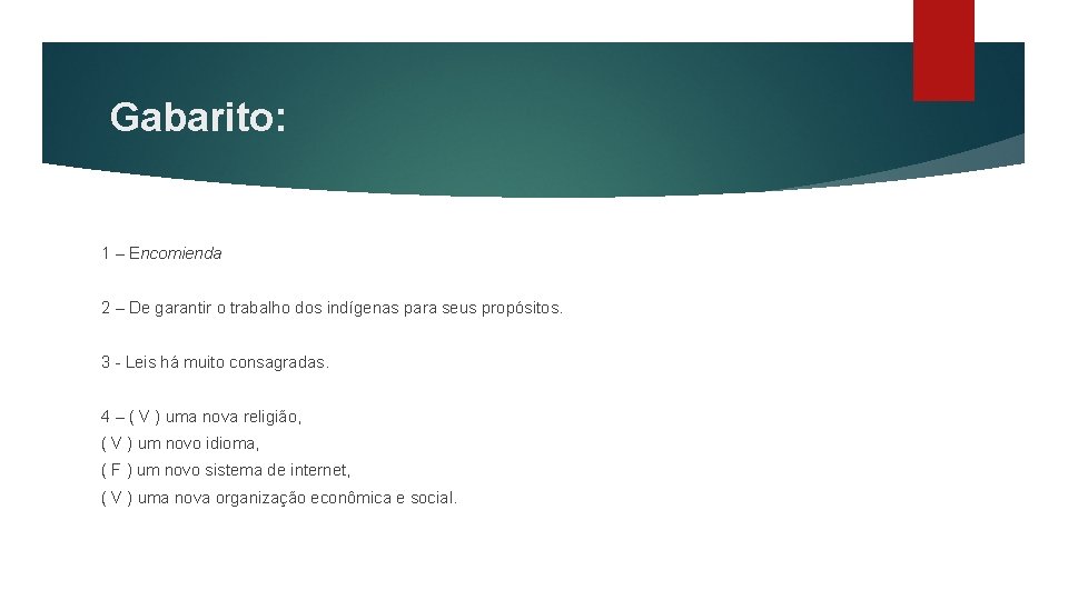 Gabarito: 1 – Encomienda 2 – De garantir o trabalho dos indígenas para seus