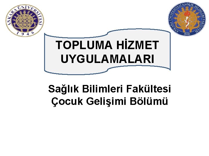 TOPLUMA HİZMET UYGULAMALARI Sağlık Bilimleri Fakültesi Çocuk Gelişimi Bölümü 