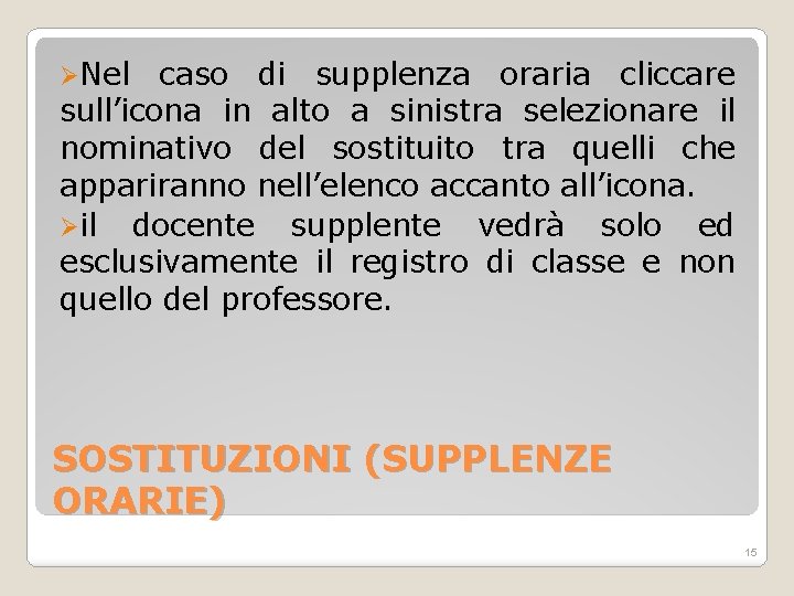 ØNel caso di supplenza oraria cliccare sull’icona in alto a sinistra selezionare il nominativo