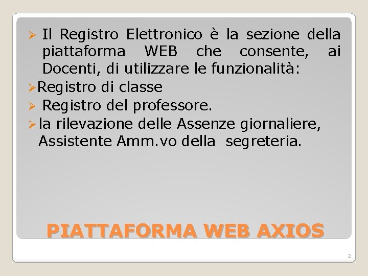 Il Registro Elettronico è la sezione della piattaforma WEB che consente, ai Docenti, di