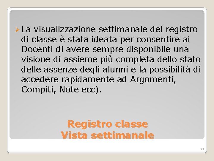 Ø La visualizzazione settimanale del registro di classe è stata ideata per consentire ai