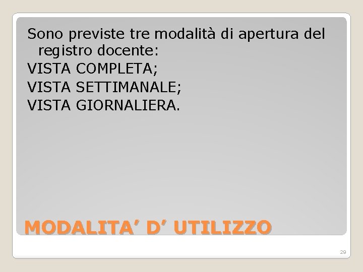 Sono previste tre modalità di apertura del registro docente: VISTA COMPLETA; VISTA SETTIMANALE; VISTA