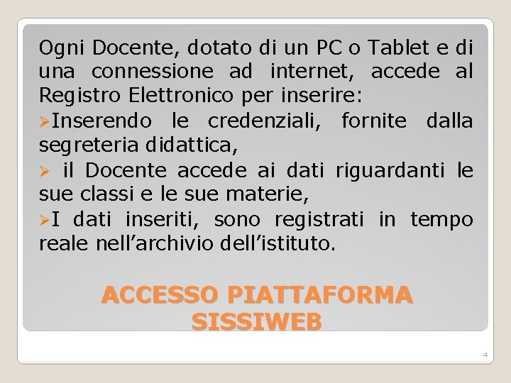 Ogni Docente, dotato di un PC o Tablet e di una connessione ad internet,