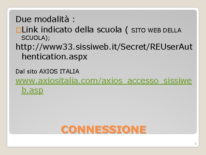 Due modalità : �Link indicato della scuola ( SITO WEB DELLA SCUOLA); http: //www