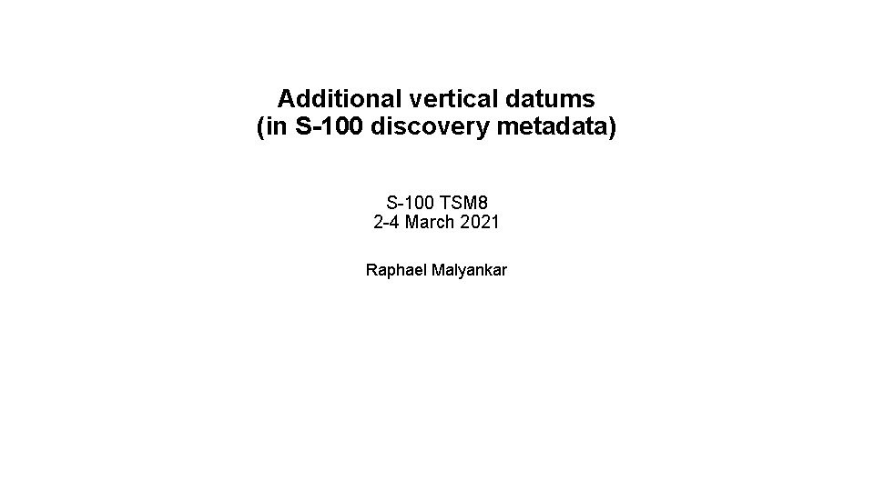 Additional vertical datums (in S-100 discovery metadata) S-100 TSM 8 2 -4 March 2021