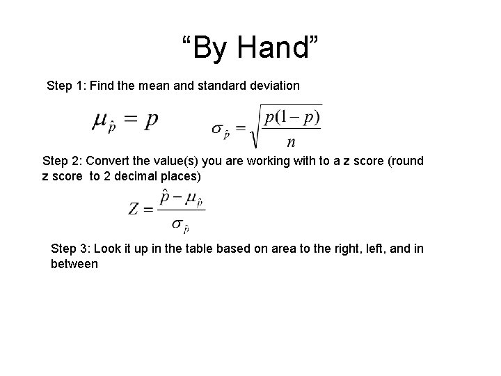 “By Hand” Step 1: Find the mean and standard deviation Step 2: Convert the