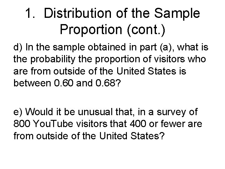1. Distribution of the Sample Proportion (cont. ) d) In the sample obtained in