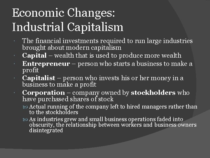 Economic Changes: Industrial Capitalism The financial investments required to run large industries brought about
