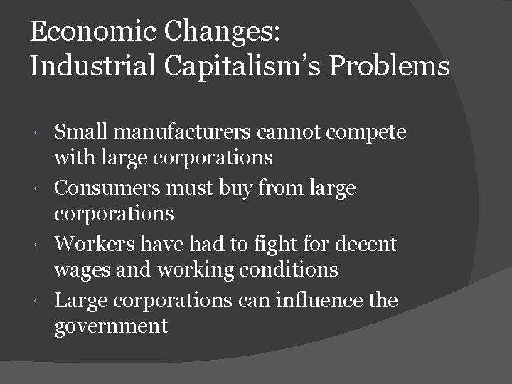 Economic Changes: Industrial Capitalism’s Problems Small manufacturers cannot compete with large corporations Consumers must