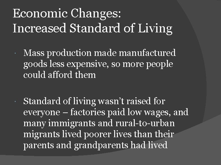Economic Changes: Increased Standard of Living Mass production made manufactured goods less expensive, so