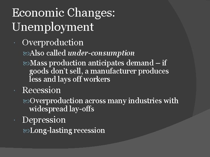 Economic Changes: Unemployment Overproduction Also called under-consumption Mass production anticipates demand – if goods