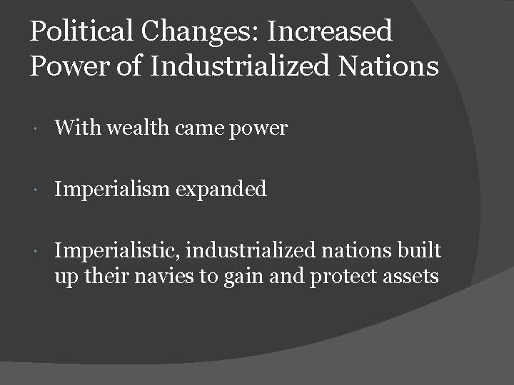 Political Changes: Increased Power of Industrialized Nations With wealth came power Imperialism expanded Imperialistic,