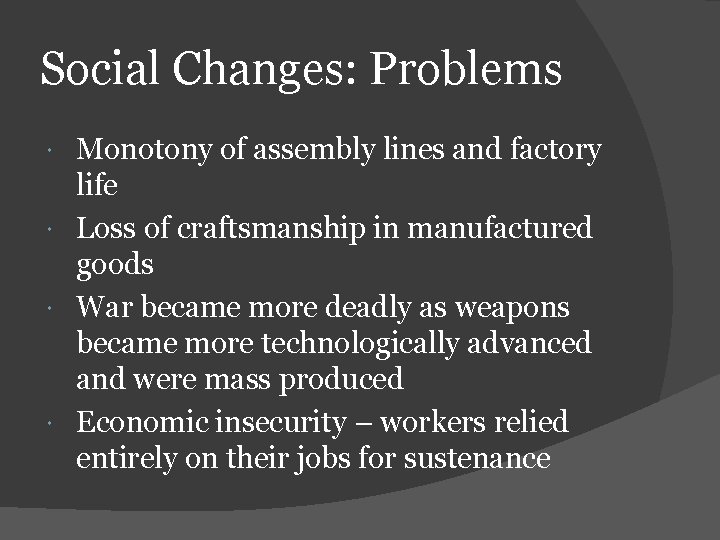 Social Changes: Problems Monotony of assembly lines and factory life Loss of craftsmanship in