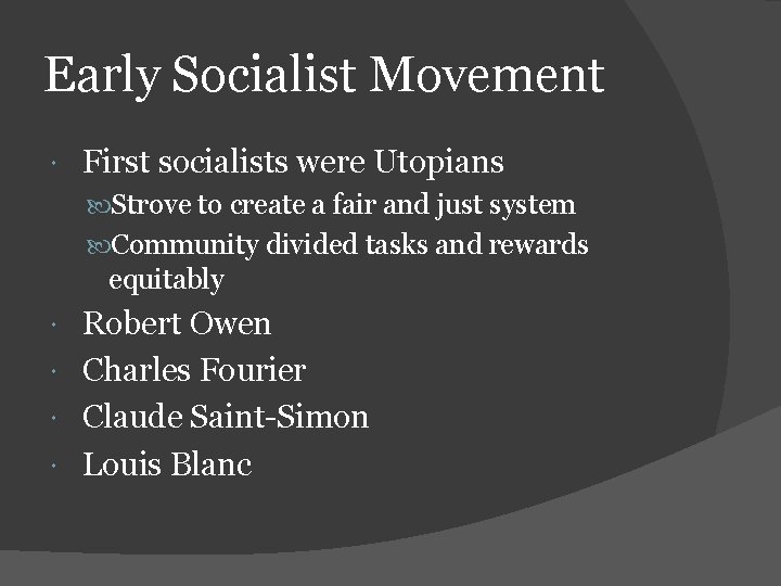Early Socialist Movement First socialists were Utopians Strove to create a fair and just