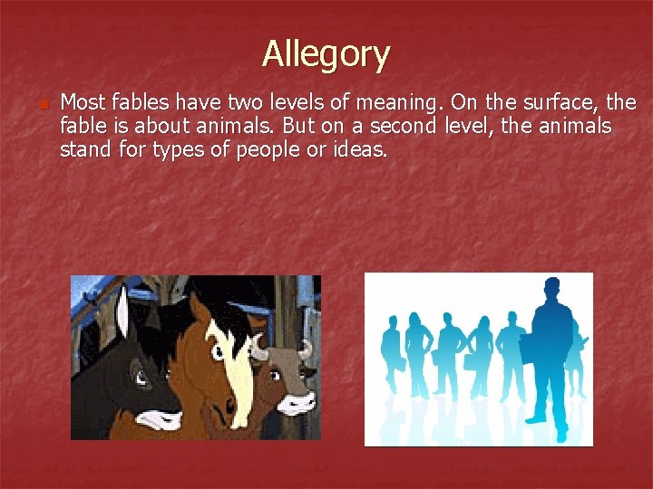 Allegory n Most fables have two levels of meaning. On the surface, the fable Allegory n Most fables have two levels of meaning. On the surface, the fable