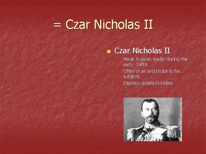= Czar Nicholas II n n n Weak Russian leader during the early 1900 = Czar Nicholas II n n n Weak Russian leader during the early 1900