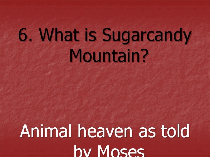 6. What is Sugarcandy Mountain? Animal heaven as told 6. What is Sugarcandy Mountain? Animal heaven as told