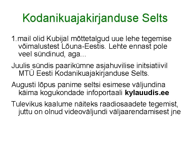 Kodanikuajakirjanduse Selts 1. mail olid Kubijal mõttetalgud uue lehe tegemise võimalustest Lõuna-Eestis. Lehte ennast