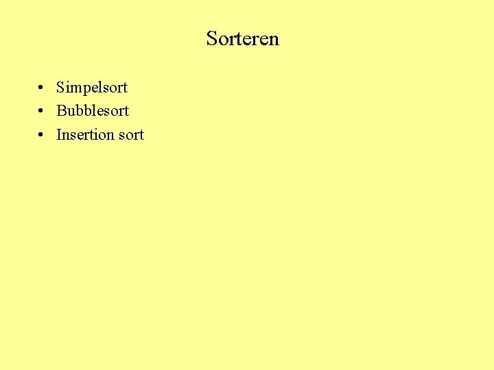 Sorteren • Simpelsort • Bubblesort • Insertion sort 