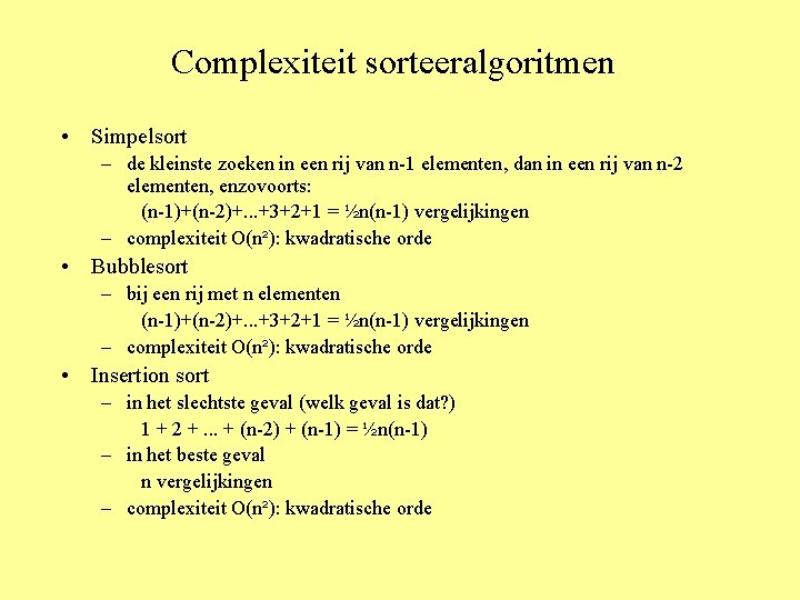 Complexiteit sorteeralgoritmen • Simpelsort – de kleinste zoeken in een rij van n-1 elementen,