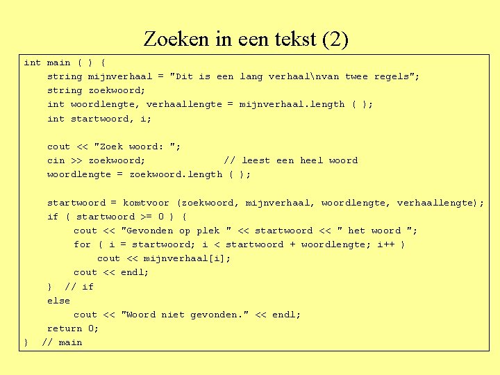 Zoeken in een tekst (2) int main ( ) { string mijnverhaal = "Dit