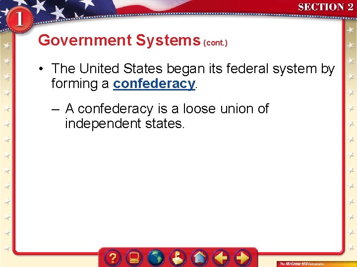 Government Systems (cont. ) • The United States began its federal system by forming