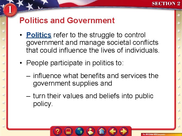 Politics and Government • Politics refer to the struggle to control government and manage