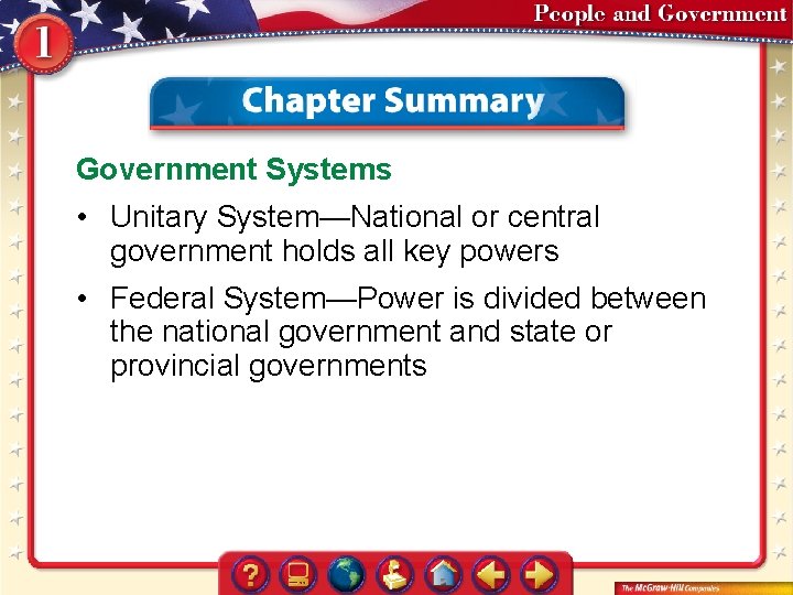 Government Systems • Unitary System—National or central government holds all key powers • Federal