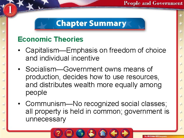 Economic Theories • Capitalism—Emphasis on freedom of choice and individual incentive • Socialism—Government owns