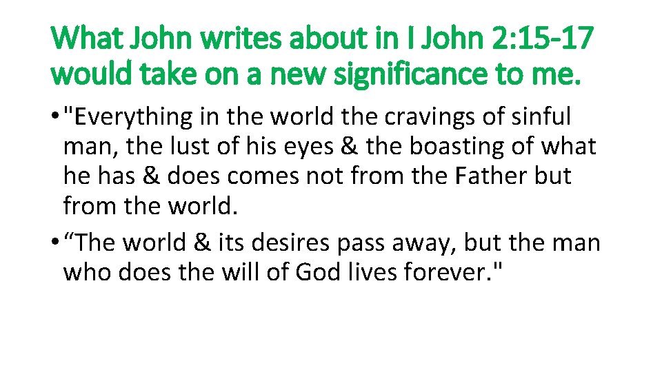 What John writes about in I John 2: 15 -17 would take on a