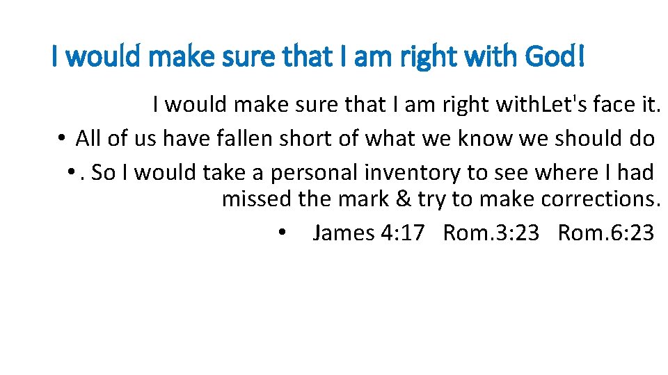 I would make sure that I am right with God! I would make sure