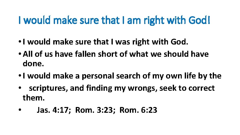 I would make sure that I am right with God! • I would make